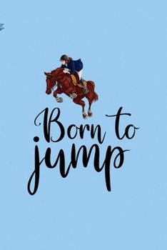 Paperback Born To Jump: All Purpose 6x9 Blank Lined Notebook Journal Way Better Than A Card Trendy Unique Gift Blue Sky Equestrian Book