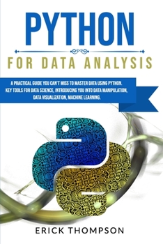 Paperback Python for Data Analysis: A Practical Guide You Can't Miss to Master Data Using Python. Key Tools for Data Science, Introducing You Into Data Ma Book