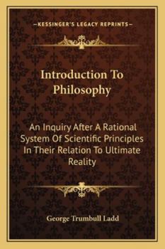 Introduction to Philosophy: An Inquiry After a Rational System of Scientific Principles in Their Relation to Ultimate Reality