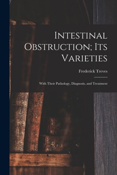 Paperback Intestinal Obstruction; Its Varieties: With Their Pathology, Diagnosis, and Treatment Book