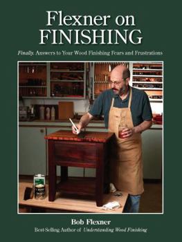 Hardcover Flexner on Finishing: Finally - Answers to Your Wood Finishing Fears & Frustrations Book