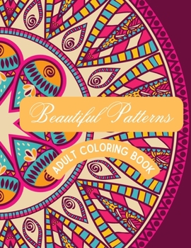 Paperback Beautiful Patterns: Adult Coloring Book, Stress Relieving Mandala Style Patterns Book