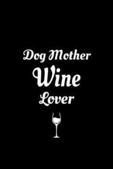 Dog Mother Wine Lover: Blank Lined Notebook Journal for Work, School, Office | 6x9 110 page