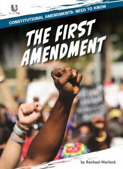 The First Amendment (Constitutional Amendments: Need to Know)