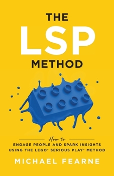 Paperback The LSP Method: How to Engage People and Spark Insights Using the LEGO(R) Serious Play(R) Method Book