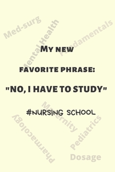 Paperback My New Favorite Phrase: "NO, I Have To Study" #Nursing School Blank Lined Journal Notebook Diary for Students Book