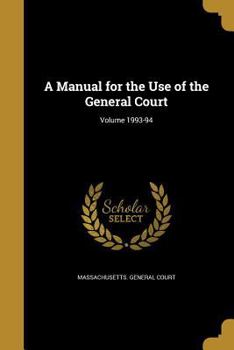 Paperback A Manual for the Use of the General Court; Volume 1993-94 Book