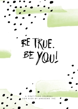 Paperback Be True, Be You!: Gratitude Journal for Kids Book