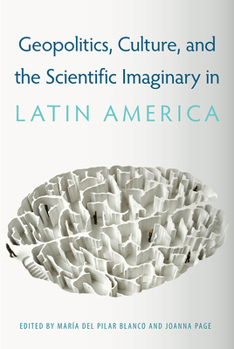 Hardcover Geopolitics, Culture, and the Scientific Imaginary in Latin America Book