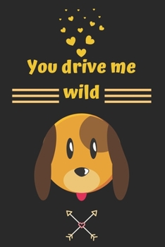 You drive me wild: Puppy valentine notebook, Puppy valentine, valentines gift idea, valentines notebook 2020-120 Pages(6"x9") Matte Cover Finish