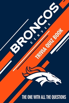 Paperback Denver Broncos Trivia Quiz Book: The One With All The Questions Book