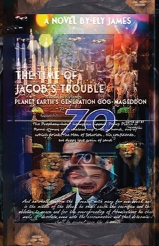 70, The Time of Jacob's Trouble - Planet Earth's Generation Gog-Mageddon!