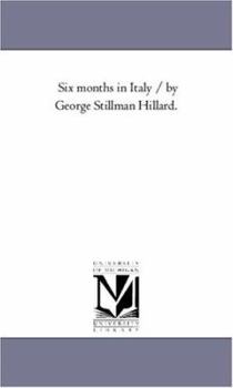 Paperback Six Months in Italy / by George Stillman Hillard. Vol. 2. Book
