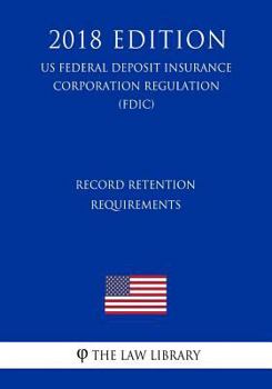 Record Retention Requirements (US Federal Deposit Insurance Corporation Regulation) (FDIC)