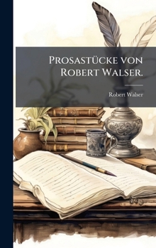 ProsastÃ1/4cke von Robert Walser. (German Edition)