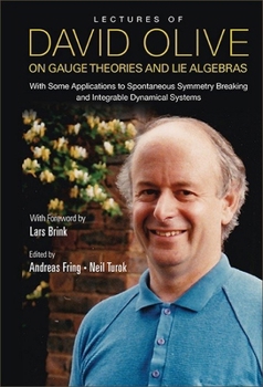 Hardcover Lectures of David Olive on Gauge Theories and Lie Algebras: With Some Applications to Spontaneous Symmetry Breaking and Integrable Dynamical Systems - Book