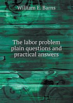 Paperback The labor problem plain questions and practical answers Book