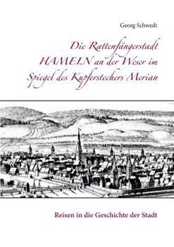 Paperback Die Rattenfängerstadt Hameln an der Weser im Spiegel des Kupferstechers Merian: Reisen in die Geschichte der Stadt [German] Book