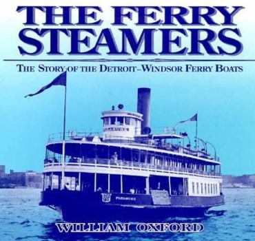 Paperback The Ferry Steamers: The Story of the Detroit-Windsor Ferry Boats Book