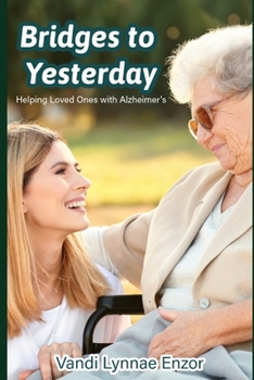 Bridges to Yesterday: Helping Loved Ones with Alzheimer’s