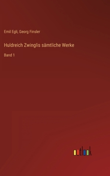 Hardcover Huldreich Zwinglis sämtliche Werke: Band 1 [German] Book