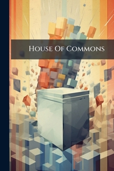 House Of Commons: With Full Results Of The Polling, Biographies Of Members And Unsuccessful Candidates, Photographs Of All Members, And A Complete ... Tables, And A Map Of The General Election
