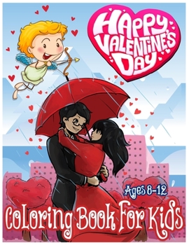 Paperback Happy Valentines Day Coloring Book for Kids Ages 8-12: An amazing Valentine Gift for Children and Young Kids with High Quality Image Book