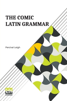 Paperback The Comic Latin Grammar: A New And Facetious Introduction To The Latin Tongue Book