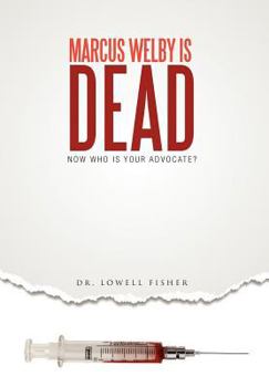 Hardcover Marcus Welby Is Dead: Now Who Is Your Advocate? Book