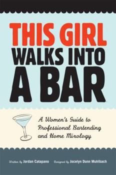 Paperback This Girl Walks Into A Bar: A Women's Guide to Professional Bartending and Home Mixology Book