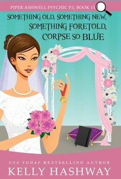 Something Old, Something New, Something Foretold, Corpse So Blue - Book #13 of the Piper Ashwell, Psychic P.I.
