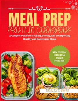 Paperback Meal Prep Protein Cookbook: A Complete Guide to Cooking, Storing, and Transporting Healthy and Convenient Meals. Book
