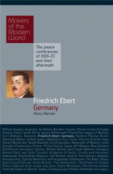 Friedrich Ebert: Germany - Book  of the Makers of the Modern World