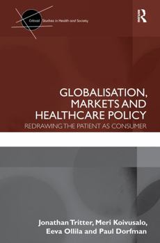 Paperback Globalisation, Markets and Healthcare Policy: Redrawing the Patient as Consumer Book