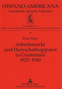 Paperback Arbeitsmarkt Und Herrschaftsapparat in Guatemala 1920-1940 [German] Book