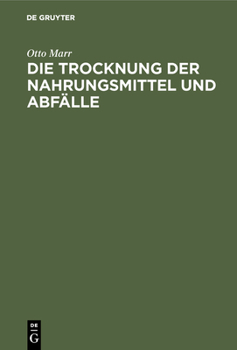 Hardcover Die Trocknung Der Nahrungsmittel Und Abfälle: Eine Zeitgemäße Studie Über Trockenapparate Und Trockenprodukte [German] Book