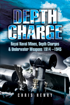 Paperback Depth Charge: Royal Naval Mines, Depth Charges & Underwater Weapons, 1914-1945 Book
