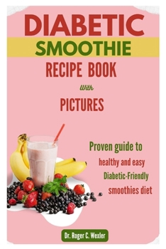 Paperback Diabetic Smoothie Recipe Book: Proven guide to healthy and easy diabetic-friendly smoothies diet with pictures Book