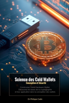 Paperback Science des Cold Wallets: Conception et Sécurité Construisez Votre Hardware Wallet. Découvrez les bases de la cryptographie et leur application [French] Book