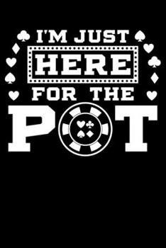 Paperback I'm Just Here For The Pot: Poker Lover Lined Notebook Journal Diary 6x9 Book