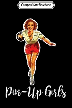 Composition Notebook: Pin-Up Girls Funny Team Bowling  Journal/Notebook Blank Lined Ruled 6x9 100 Pages