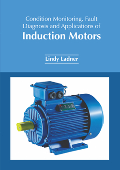 Hardcover Condition Monitoring, Fault Diagnosis and Applications of Induction Motors Book