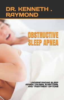 Paperback Obstructive Sleep Apnea: Understanding Sleep Apnea: Causes, Symptoms, and Treatment Options Book