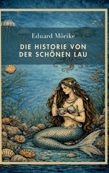 Eduard Mörike: Die Historie von der schönen Lau. Vollständige Neuausgabe