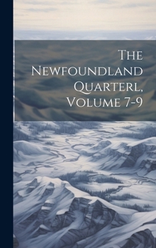 Hardcover The Newfoundland Quarterl, Volume 7-9 Book