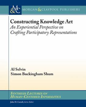 Paperback Constructing Knowledge Art: An Experiential Perspective on Crafting Participatory Representations Book
