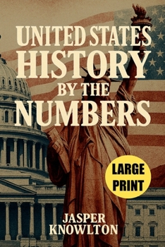 Paperback Large Print United States History by the Numbers: 1,001 Fascinating Trivia Questions and Answers, Cultural Fun Facts, and Vital Statistics from Americ Book