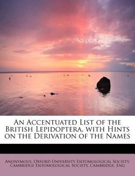 Paperback An Accentuated List of the British Lepidoptera, with Hints on the Derivation of the Names Book