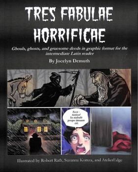 Paperback Tres Fabulae Horrificae: Ghouls, ghosts and gruesome deeds in graphic format for the intermediate Latin reader (Latin Edition) [Latin] Book