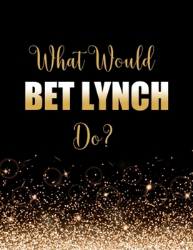 Paperback What Would Bet Lynch Do?: Large Notebook/Diary/Journal for Writing 100 Pages, Bet Lynch Gift for Corrie Fans Book